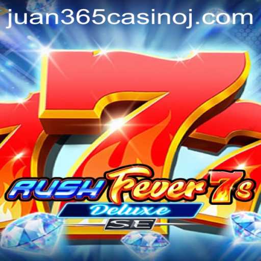 RushFever7sDeluxeSE: A Contemporary Casino Experience with Juan 365 Casino
